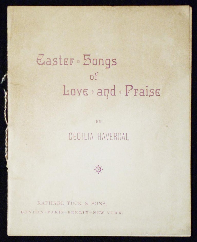 Item #006867 Easter Songs of Love and Praise by Cecilia Havercal. Cecilia Havergal.