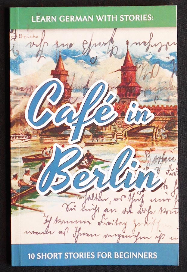 Item #006884 Learn German with Stories: Café in Berlin -- 10 Short Stories for Beginners. André Klein.