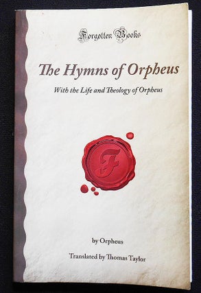 Item #006885 The Hymns of Orpheus: With the Life and Theology of Orpheus; Translated by Thomas...