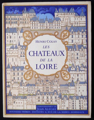 Item #006902 Les Chateaux de la Loire: Lithographies originales en couleurs et dessins de Jean...