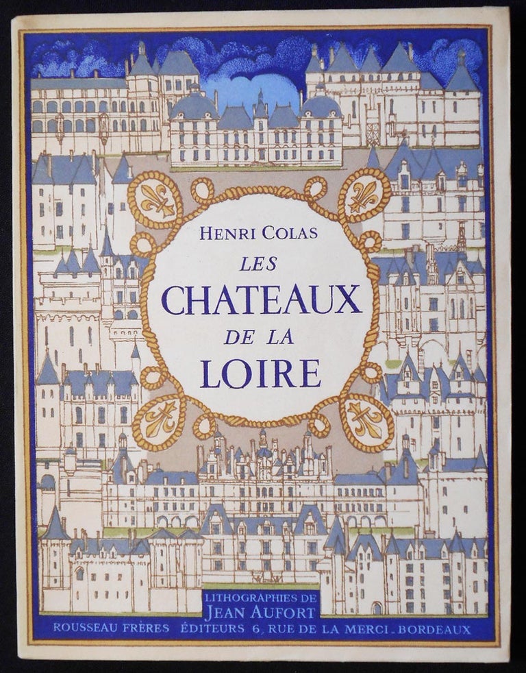 Item #006902 Les Chateaux de la Loire: Lithographies originales en couleurs et dessins de Jean Aufort. Henri Colas, Jean Aufort.