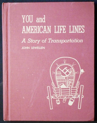 Item #006904 You and American Life Line: A Story of Transportation by John Lewellen; Pictures by...