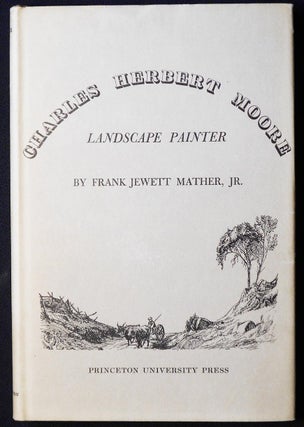 Item #006907 Charles Herbert Moore: Landscape Painter by Frank Jewett Mather, Jr. Frank Jewett...