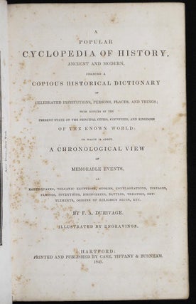 A Popular Cyclopedia of History, Ancient and Modern, Forming a Copious Historical Dictionary of Celebrated Institutions, Persons, Places, and Things; With Notices of the Present State of the Principal Cities, Countries, and Kingdoms of the Known World