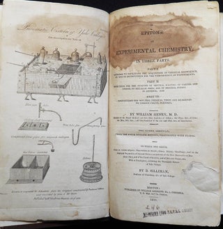 An Epitome of Experimental Chemistry, In Three Parts by William Henry; To which are added, Notes on various subjects; Observations on Metals; Mines; Mining; Metallurgy . . . by B. Silliman