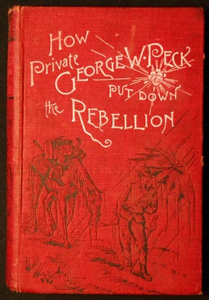 Item #006945 How Private Geo. W. Peck Put Down the Rebellion or The Funny Experiences of a Raw...