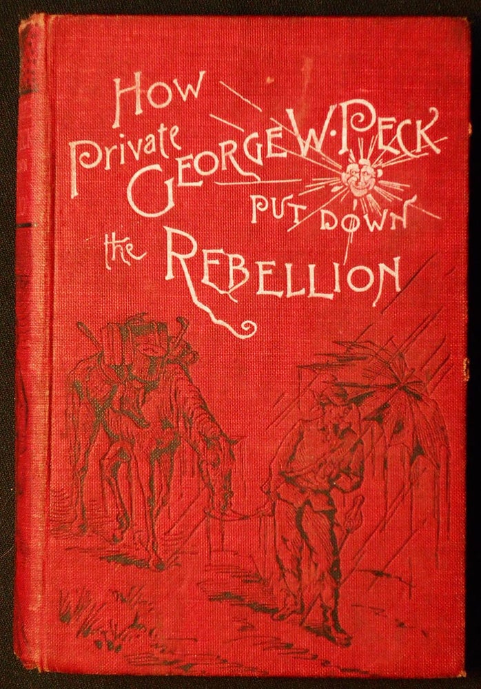 Item #006945 How Private Geo. W. Peck Put Down the Rebellion or The Funny Experiences of a Raw Recruit; Illustrated by True Williams. George W. Peck.