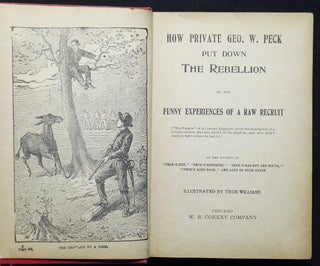 How Private Geo. W. Peck Put Down the Rebellion or The Funny Experiences of a Raw Recruit; Illustrated by True Williams