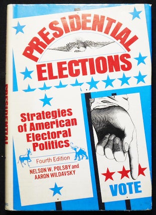 Item #007006 Presidential Elections: Strategies of American Electoral Politics. Nelson W. Polsby,...
