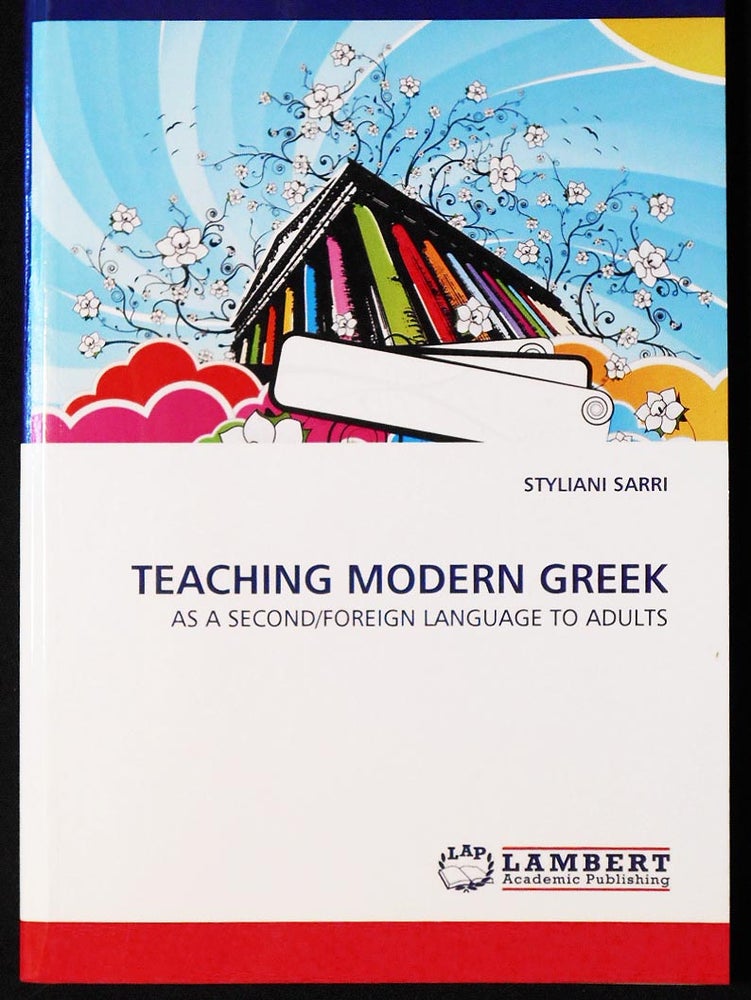 Item #007020 Teaching Modern Greek As a Second-Foreign Language to Adults. Styliani Sarri.