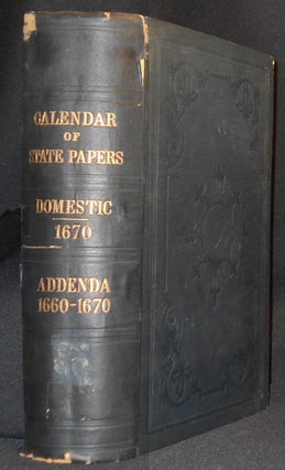 Item #007024 Calendar of State Papers, Domestic Series, 1670: With Addenda, 1660 to 1670;...