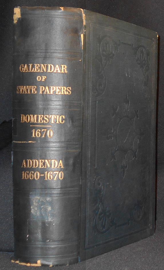 Item #007024 Calendar of State Papers, Domestic Series, 1670: With Addenda, 1660 to 1670; Preserved in the State Paper Department of Her Majesty's Public Record Office; Edited by Mary Anne Everett Green. Mary Anne Everett Green.