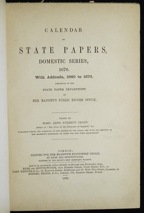 Calendar of State Papers, Domestic Series, 1670: With Addenda, 1660 to 1670; Preserved in the State Paper Department of Her Majesty's Public Record Office; Edited by Mary Anne Everett Green