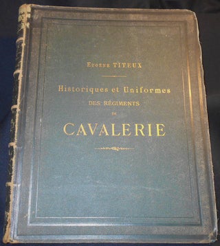 Item #007040 Historiques et Uniformes des Régiments de Cavalerie; texte et dessins par Eugène...