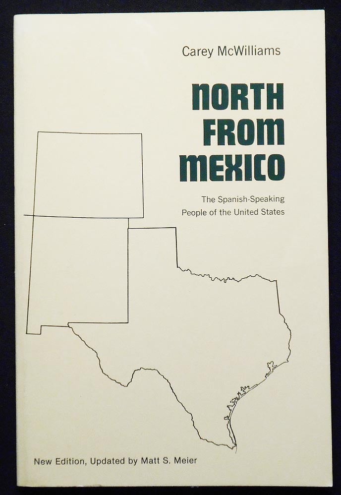 Item #007058 North from Mexico: The Spanish-Speaking People of the United States by Carey McWilliams; New Edition, Updated by Matt S. Meier. Carey McWilliams.