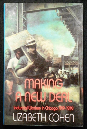 Item #007060 Making a New Deal: Industrial Workers in Chicago, 1919-1939. Lizabeth Cohen