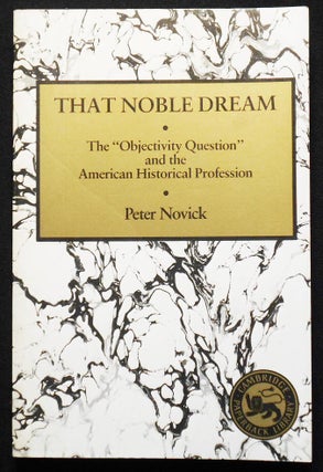 Item #007061 That Noble Dream: The "Objectivity Question" and the American Historical Profession....