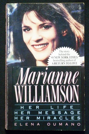 Item #007071 Marianne Williamson: Her Life Her Message Her Miracles. Elena Oumano