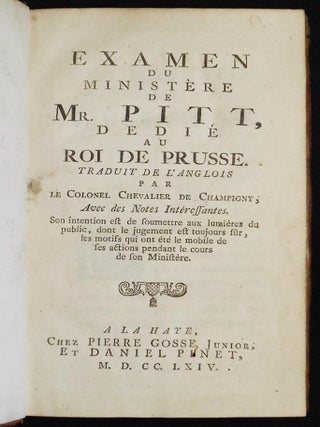 Examen du Ministère de Mr. Pitt, dedié au Roi de Prusse; traduit de l'Anglois par le Colonel Chevalier de Champigny; avec des Notes Intéressantes