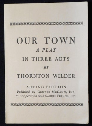 Item #007122 Our Town: A Play in Three Acts by Thornton Wilder [Acting Edition]. Thornton Wilder