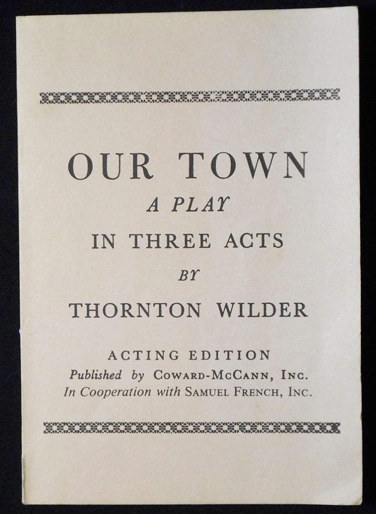 Item #007122 Our Town: A Play in Three Acts by Thornton Wilder [Acting Edition]. Thornton Wilder.
