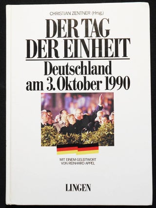 Item #007131 Der Tag der Einheit: Deutschland am 3. Oktober 1990; Mit einem Geleitwrot von...
