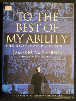 Item #007141 "To the Best of My Ability": The American Presidents; General Editor James M....