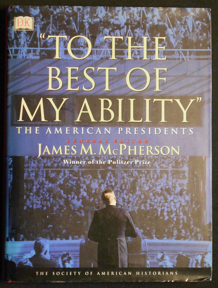 Item #007141 "To the Best of My Ability": The American Presidents; General Editor James M. McPherson, Editor David Rubel. David Rubel.