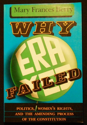Item #007175 Why ERA Failed: Politics, Women's Rights, and the Amending Process of the...