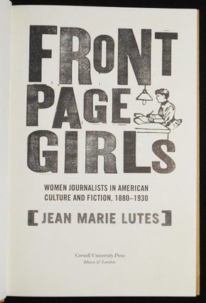 Item #007187 Front Page Girls: Women Journalists in American Culture and Fiction, 1880-1930. Jean...