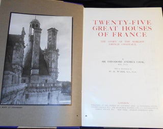 Twenty-Five Great Houses of France: The Story of the Noblest French Chateaux by Sir Theodore Andrea Cook; With an Introduction by W. H. Ward