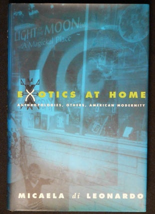 Item #007198 Exotics at Home: Anthropologies, Others, American Modernity. Micaela di Leonardo