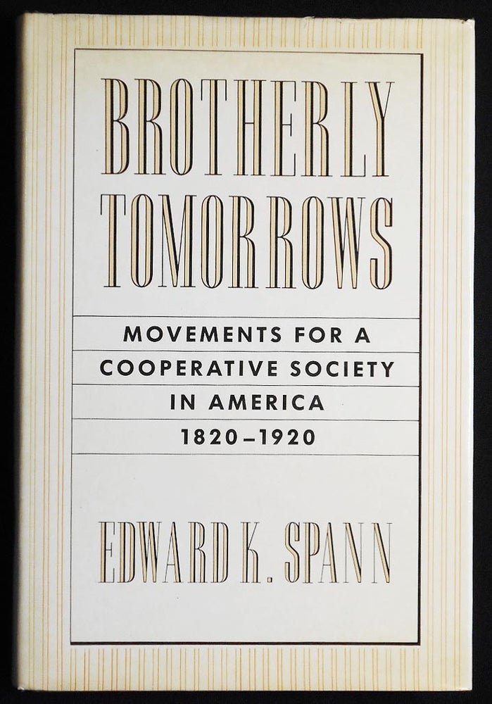 Item #007201 Brotherly Tomorrows: Movements for a Cooperative Society in America 1820-1920. Edward K. Spann.