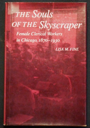 Item #007205 The Souls of the Skyscraper: Female Clerical Workers in Chicago, 1870-1930. Lisa M....