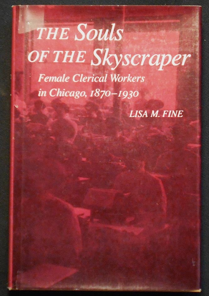 Item #007205 The Souls of the Skyscraper: Female Clerical Workers in Chicago, 1870-1930. Lisa M. Fine.