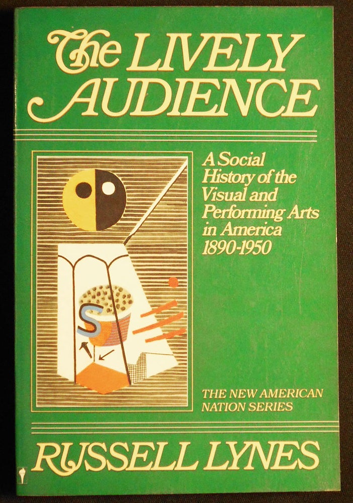 Item #007219 The Lively Audience: A Social History of the Visual and Performing Arts in America, 1890-1950. Russell Lynes.