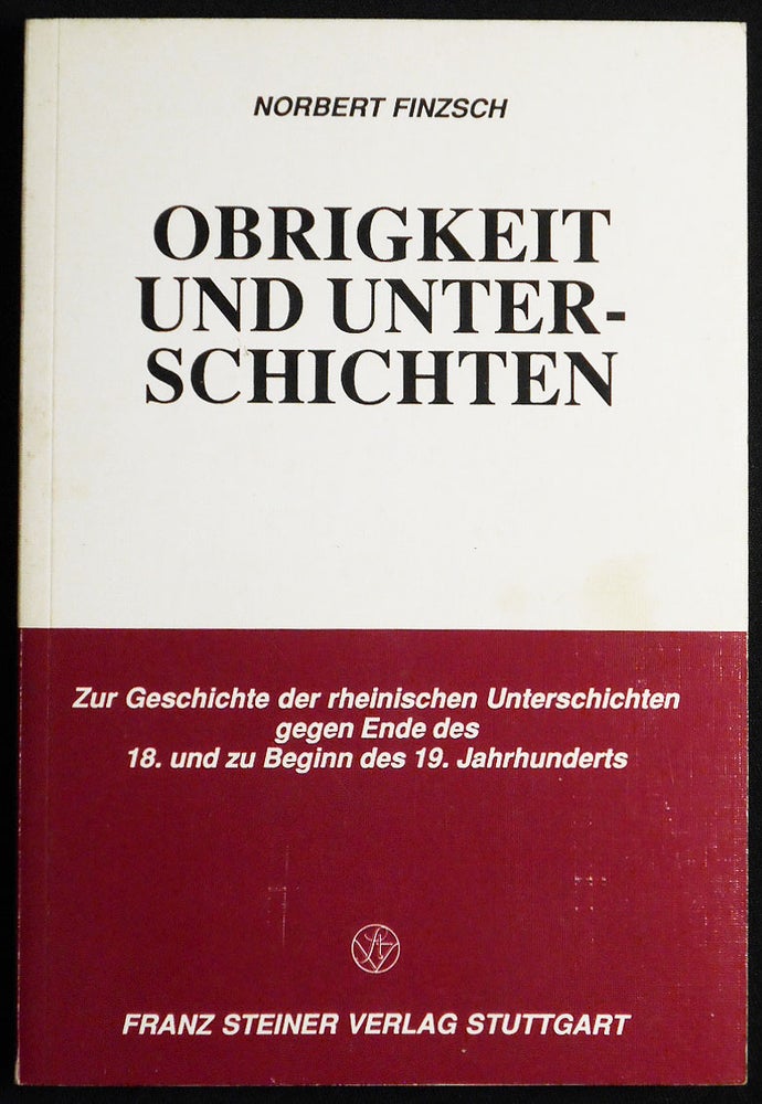 Item #007223 Obrigkeit und Unterschichten: Zur Geschichte der rheinischen Unterschichten gegen Ende des 18. und zu Beginn des 19. Jahrhunderts. Norbert Finzsch.