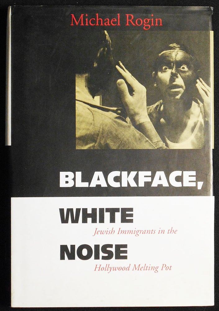 Item #007248 Blackface, White Noise: Jewish Immigrants in the Hollywood Melting Pot. Michael Rogin.
