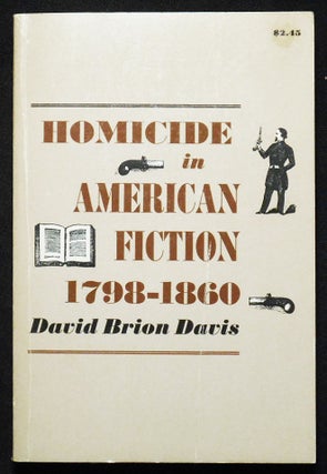 Item #007252 Homicide in American Fiction, 1798-1860: A Study in Social Values. David Brion Davis