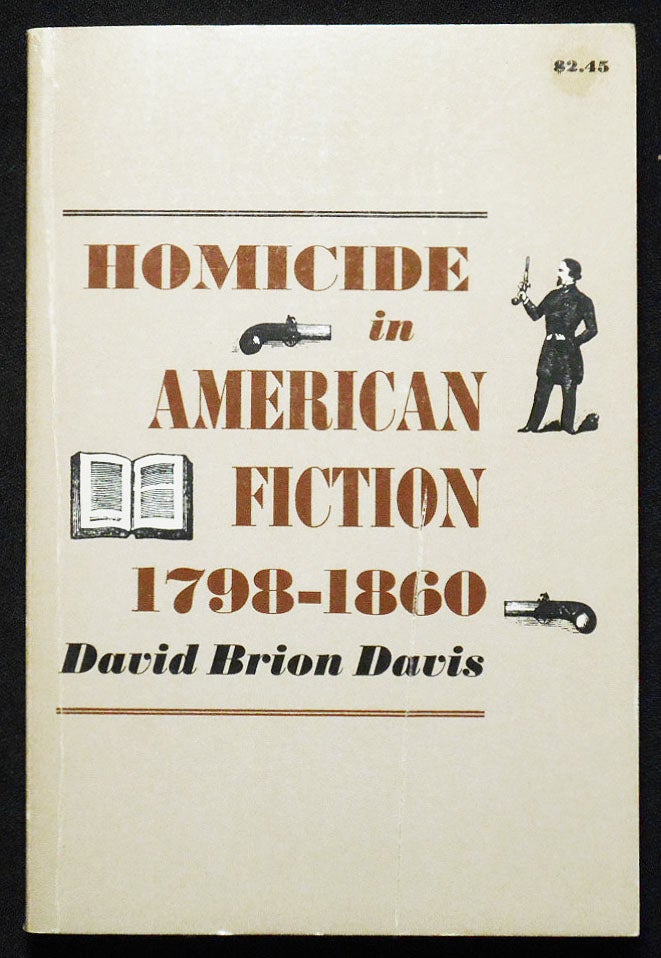 Item #007252 Homicide in American Fiction, 1798-1860: A Study in Social Values. David Brion Davis.