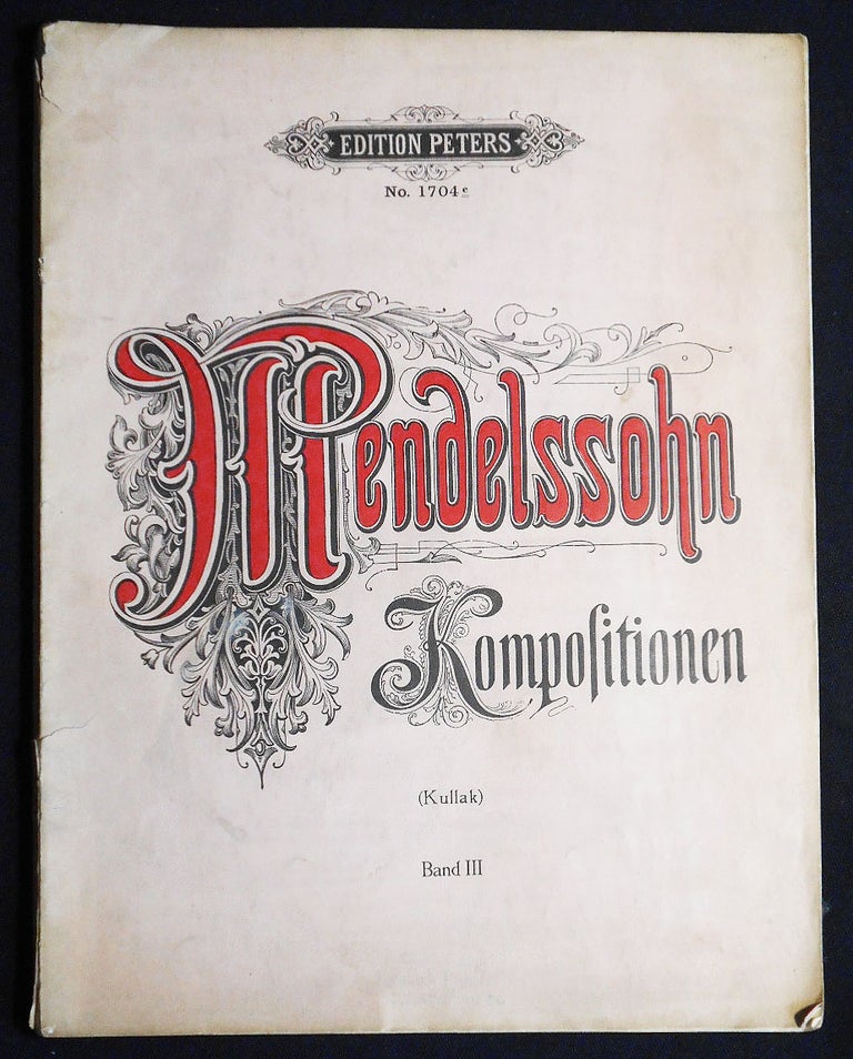 Item #007262 Felix Mendelssohn Bartholdy's Sämtliche Werke: Kompositionen für Pianoforte Solo mit Findersatz versehen von Theodor Kullak; Neu revidierte Ausgabe von Adolf Ruthardt. Felix Mendelssohn.