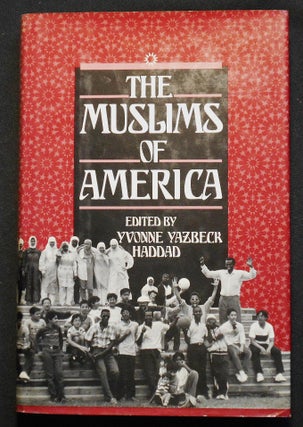 Item #007270 The Muslims of America; edited by Yvonne Yazbeck Haddad. Yvonne Yazbeck Haddad