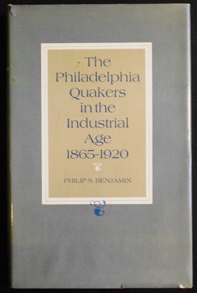 Item #007285 The Philadelphia Quakers in the Industrial Age 1865-1920. Philip S. Benjamin