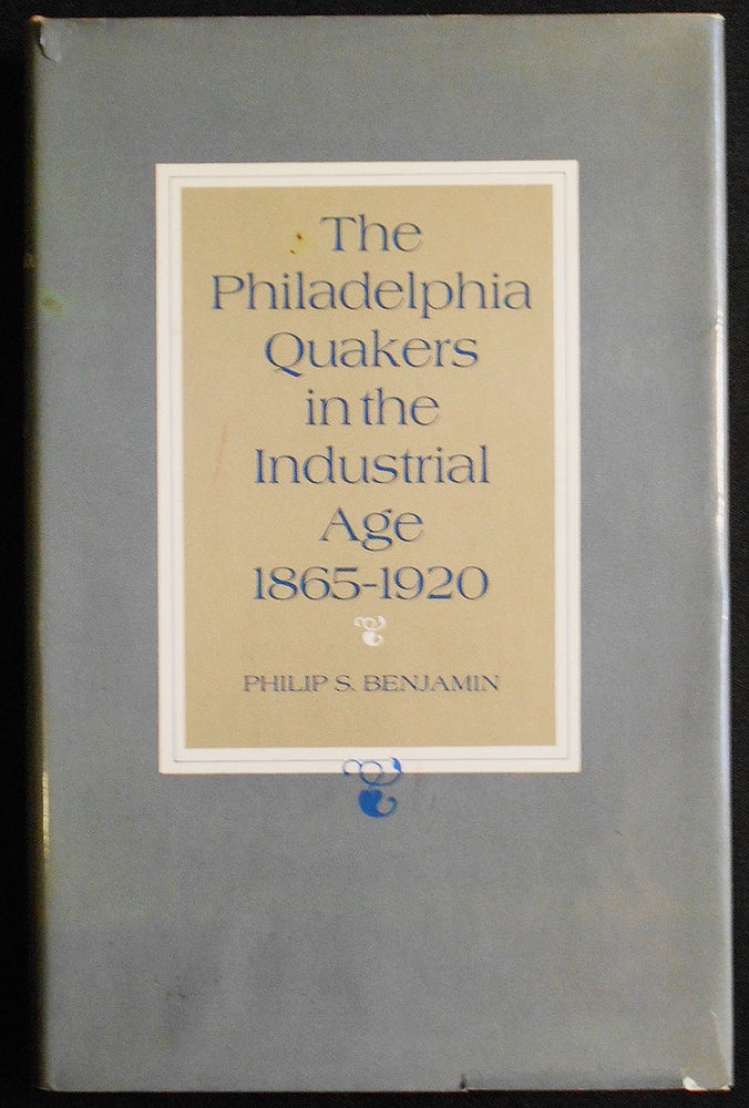 Item #007285 The Philadelphia Quakers in the Industrial Age 1865-1920. Philip S. Benjamin.