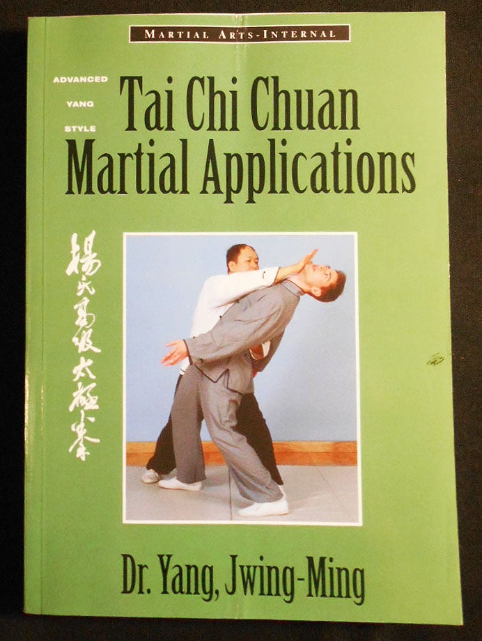 Item #007344 Tai Chi Chuan Martial Applications: Advanced Yang Style Tai Chi Chuan; Dr. Yang, Jwing-Ming. Jwing-Ming Yang.
