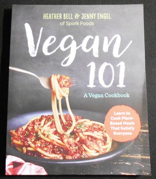 Item #007346 Vegan 101: A Vegan Cookbook; Heather Bell & Jenny Engel of Spork Foods; Photography...