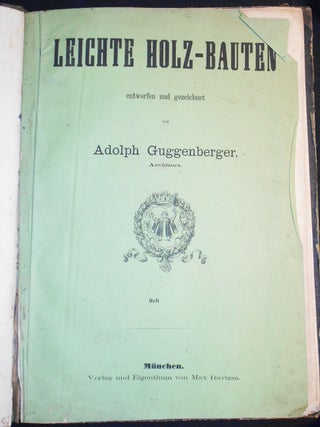 Item #007358 Leichte Holz-Bauten entworfen und gezeichnet von Adolph Guggenberger, Architect....