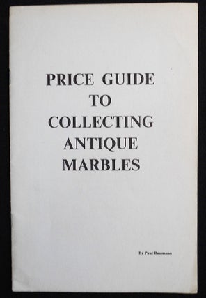 Item #007375 Price Guide to Collecting Antique Marbles. Paul Baumann
