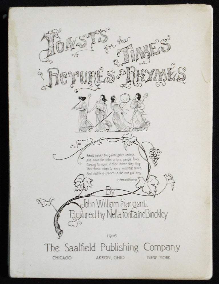 Item #007387 Toasts for the Times in Pictures and Rhymes by John William Sargent; Pictured by Nella Fontaine Binckley. John William Sargent, Nella Fontaine Binckley.