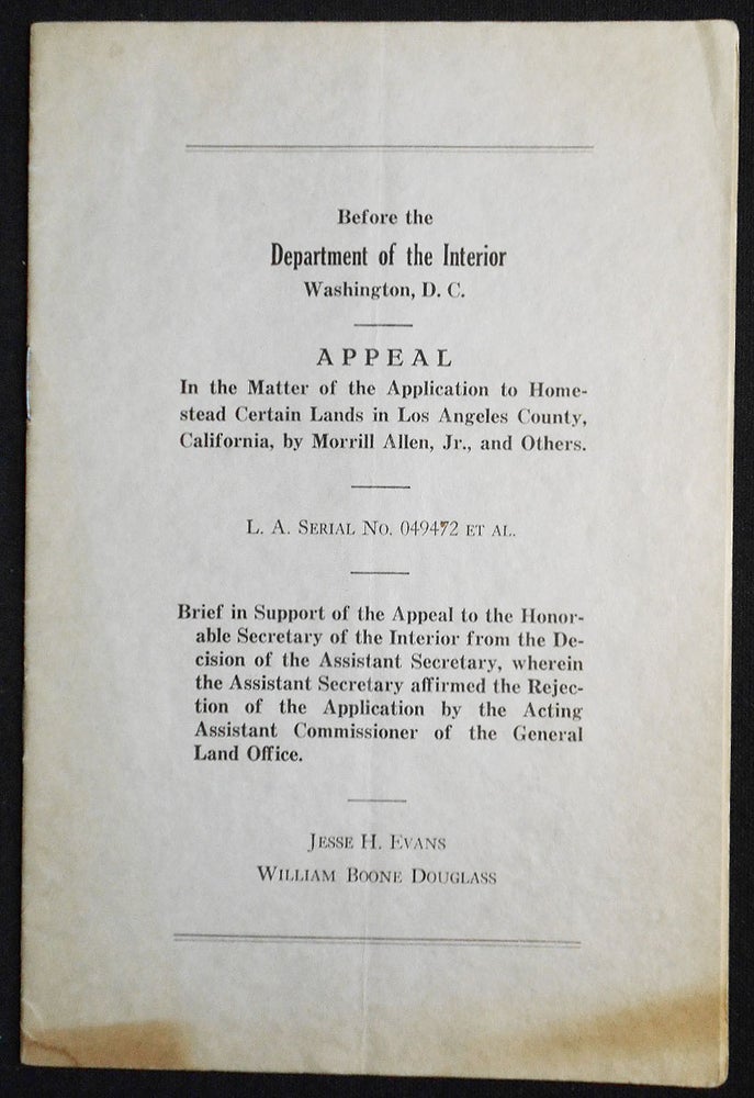 Item #007388 Appeal In the Matter of the Application to Homestead Certain Lands in Los Angeles County, California, by Morrill Allen, Jr., and Others; Before the Department of the Interior, Washington, D.C. [re: Rancho de los Palos Verdes]. Jesse H. Evans, William Boone Douglass.